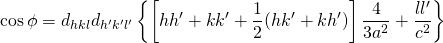 \cos \phi = \displaystyle d_{hkl}d_{h'k'l'} \left\{ \left[ hh' + kk' + \frac{1}{2}(hk'+kh') \right] \frac{4}{3a^{2}} + \frac{ll'}{c^{2}} \right\} 