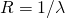 R = 1/\lambda 