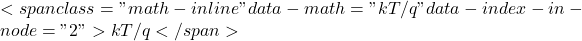 <span class="math-inline" data-math="kT/q" data-index-in-node="2">kT/q</span>