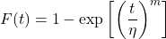  \displaystyle F(t) = 1-\exp \left[ \left( \frac{t}{\eta}\right) ^{m} \right] 