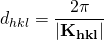 \displaystyle d_{hkl} = \frac{2\pi}{|\bf{K}_{hkl}|}