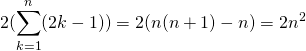 \displaystyle 2(\sum_{k=1}^{n}(2k-1))=2(n(n+1)-n)=2n^{2} 