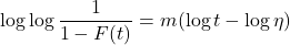 \displaystyle \log \log \frac{1}{1-F(t)} = m (\log t - \log \eta )