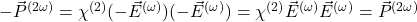  -\vec{P}^{(2\omega)} = \chi^{(2)} (-\vec{E}^{(\omega)}) (-\vec{E}^{(\omega)}) = \chi^{(2)} \vec{E}^{(\omega)} \vec{E}^{(\omega)} = \vec{P}^{(2\omega)} 